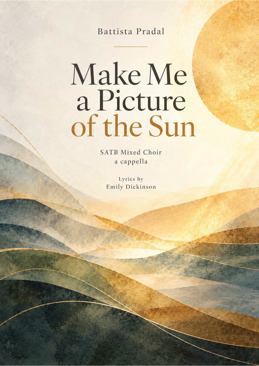 Battista Pradal: Make Me a Picture of the Sun (SATB)